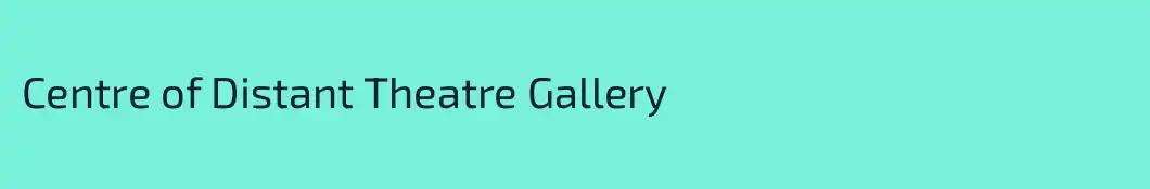 Centre of Distant Theatre Gallery